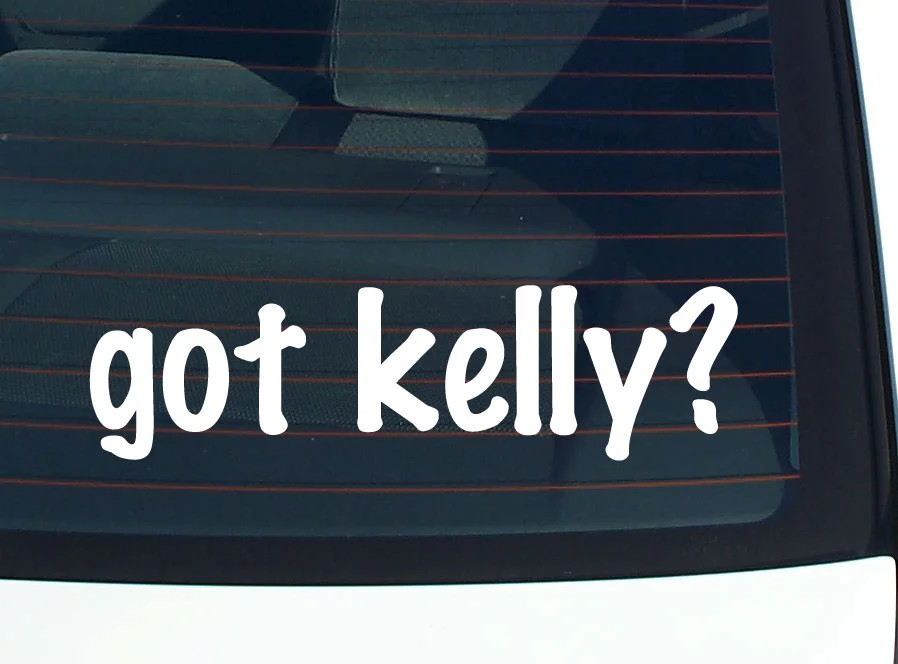 got kelly? FUNNY VINYL CAR DECAL STICKER FAMILY LAST NAME