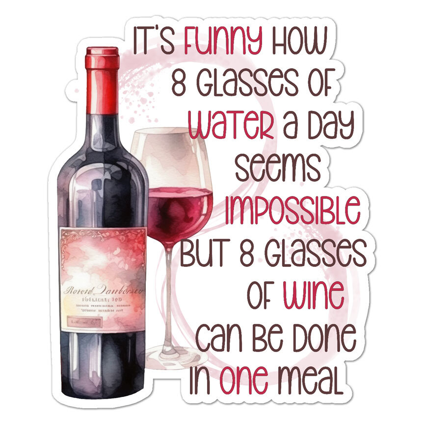 8 Glasses Of Water Wine, Vinyl Decal Sticker, Indoor Outdoor, 3 Sizes, #9569