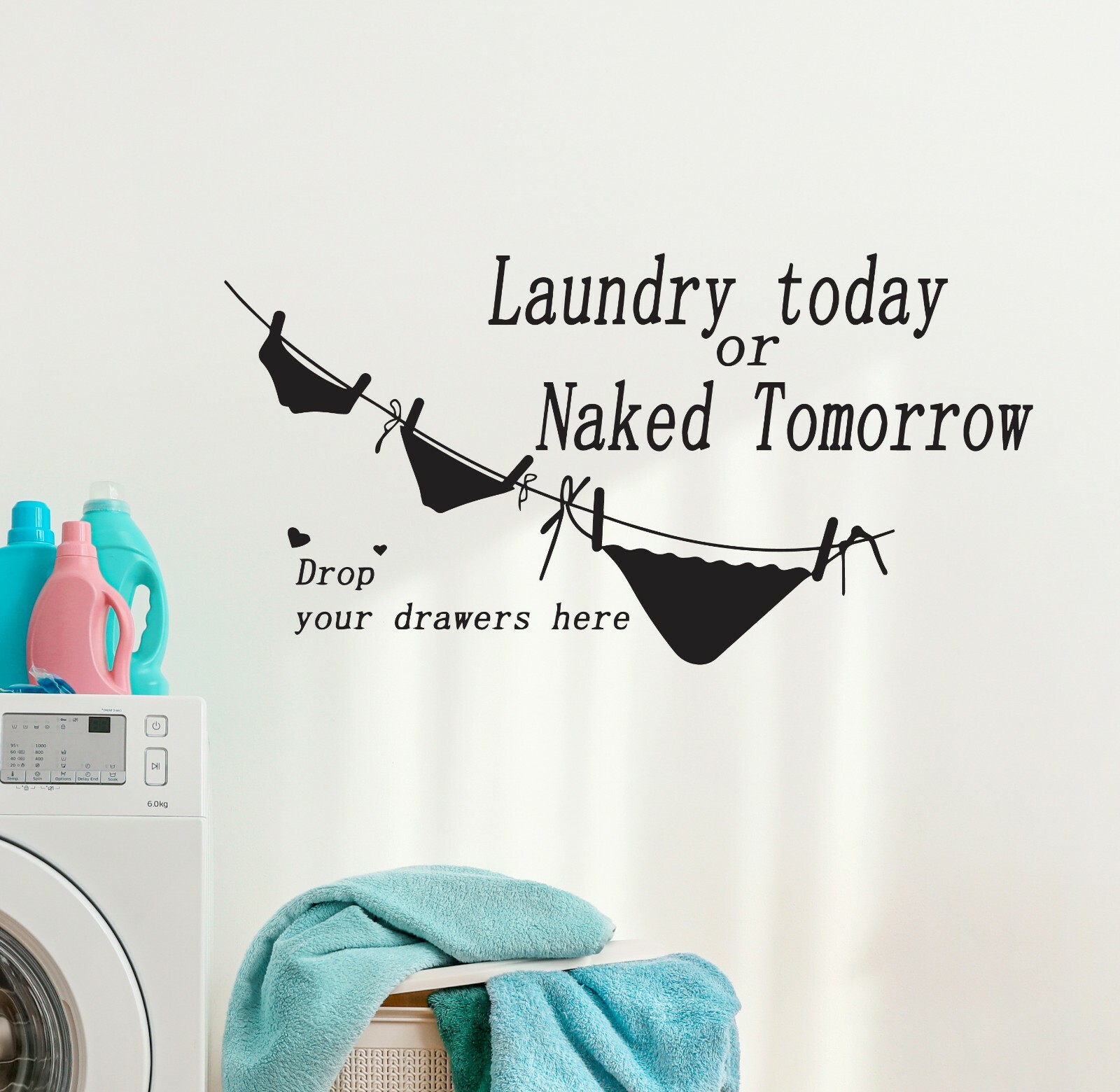 Wall Decal Laundry Today Naked Tomorrow Drawer Phrase Vinyl Decor Black gz517