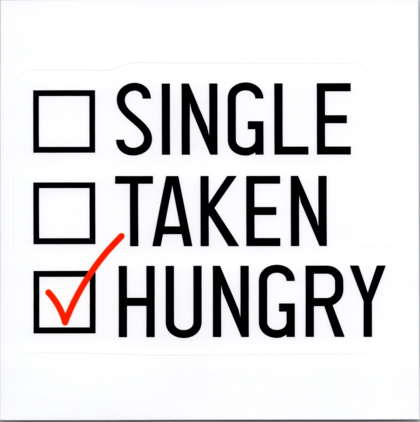 SINGLE ~ TAKEN ~ HUNGRY – Small Vinyl Sticker – 1.5in x 2in