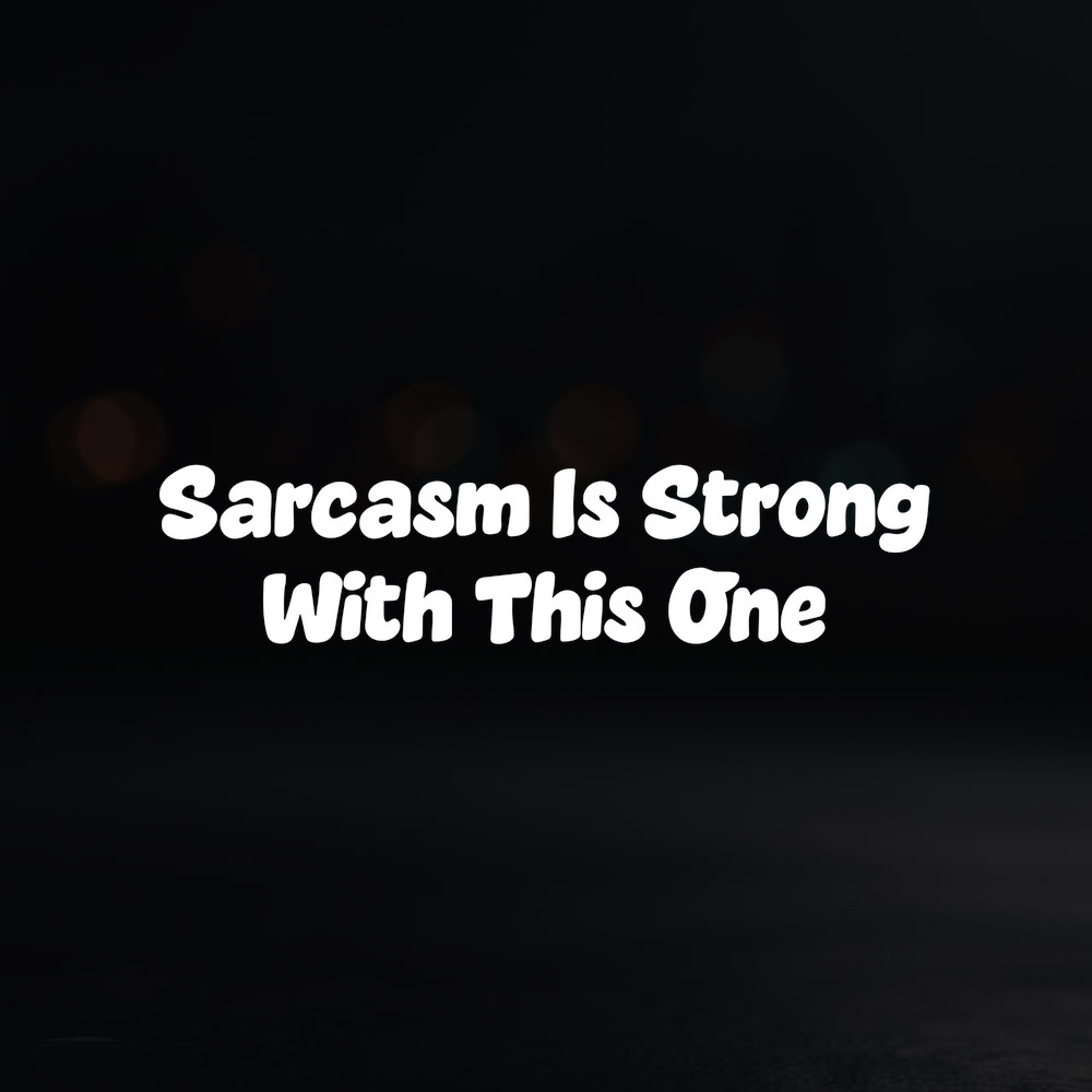 8in Vinyl Decal Sticker – "Sarcasm Is Strong With This One"