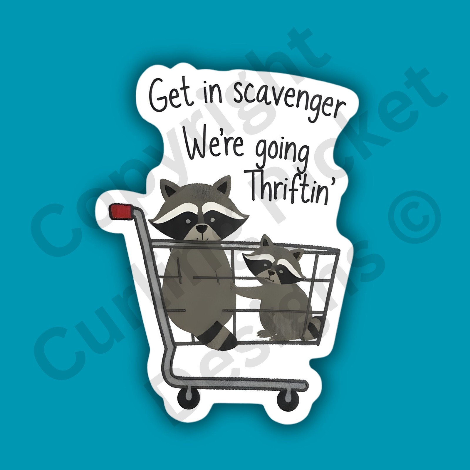 Funny Raccoon Sticker “Get in Scavenger We’re Going Thriftin’” Thrifting Decal
