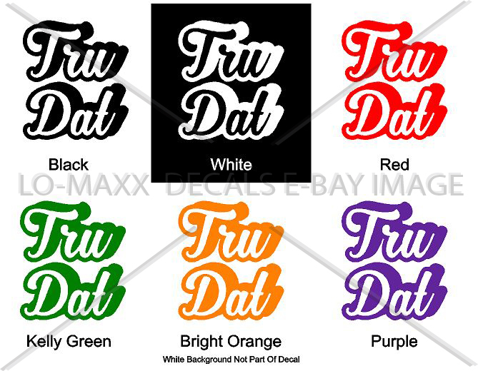 Tru Dat Slogan Car Truck Boat SUV Window Superior Quality Die Cut Vinyl Decal