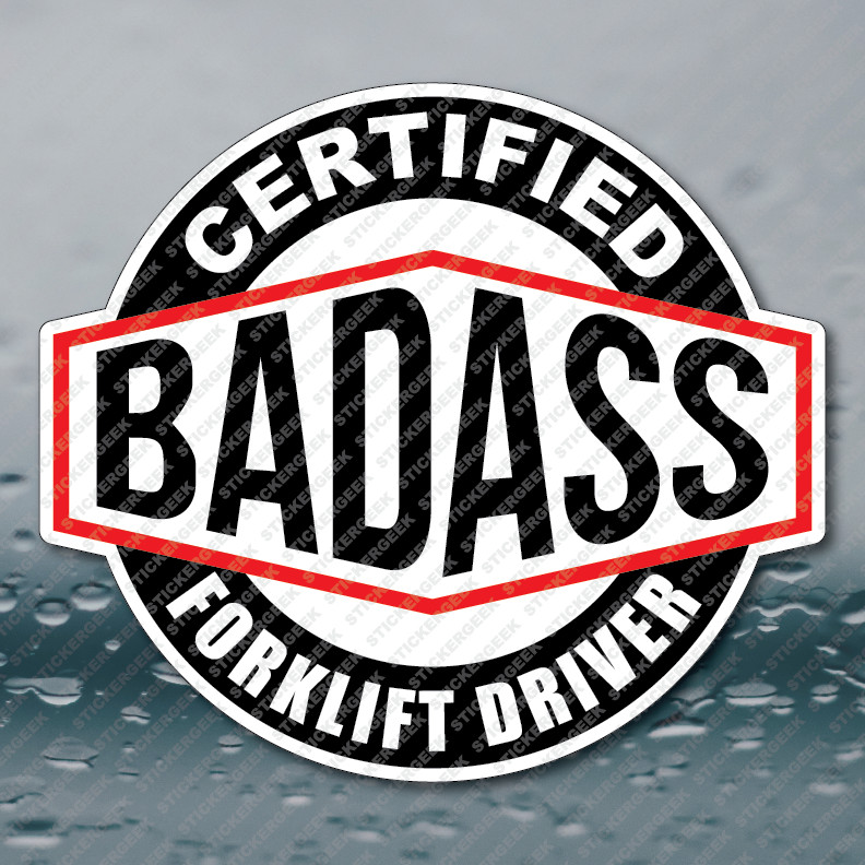 Certified Bad Ass Forklift Driver Hard Hat Oil Gas Rig Decal Tool Box Sticker