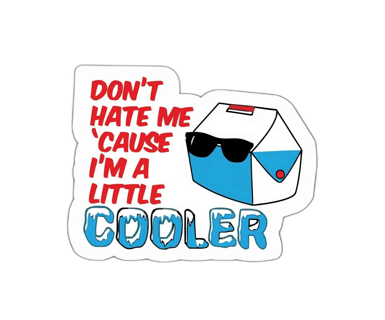 Don't Hate Me Cause I'm A Little Cooler Sticker
