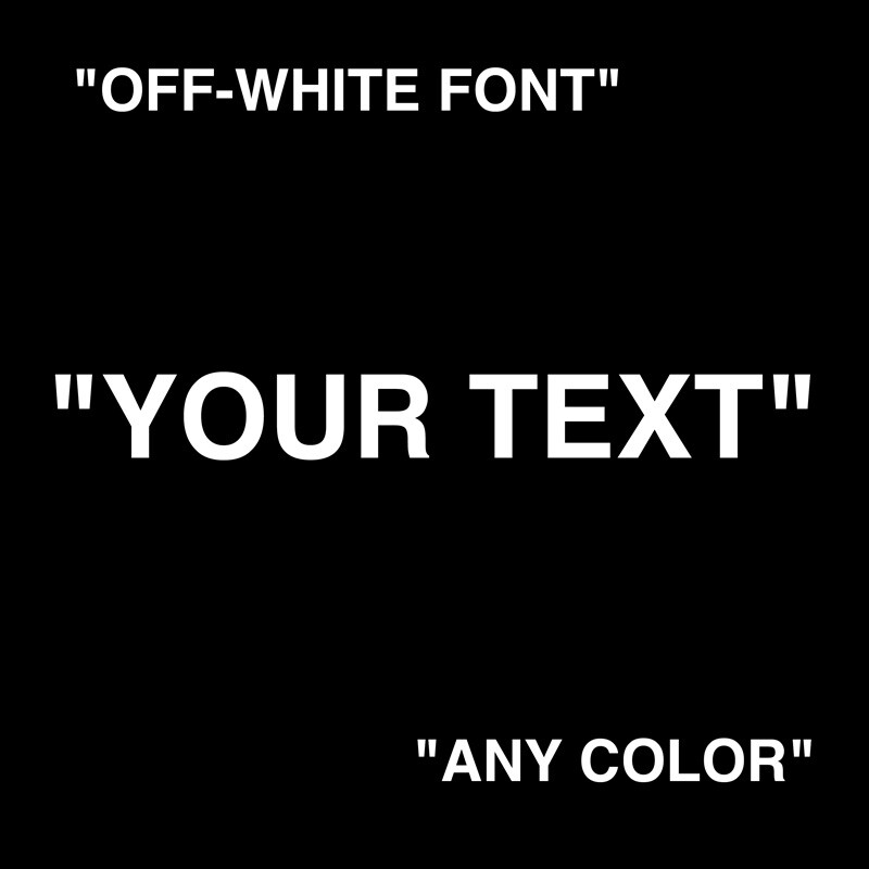 OFF-WHITE "CUSTOM TEXT" IN QUOTATIONS YOUR TEXT CUSTOMIZE OFF WHITE FONT
