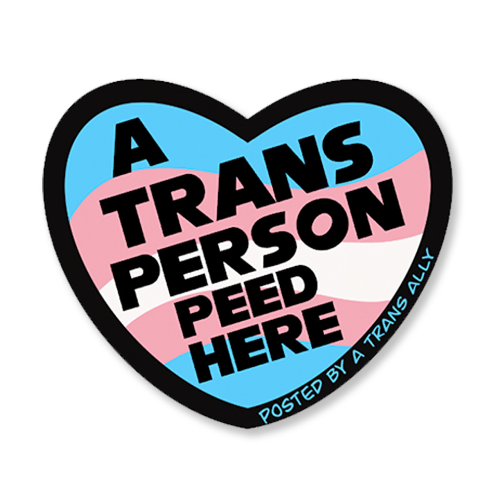 A trans person peed here. Posted by a Trans ally – Vinyl waterproof sticker.