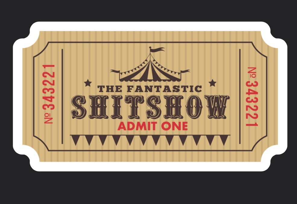 8 Count Asst Sticker Pack Tickets To The Sh*t Show 1.5 X 3” Each Free Shipping!