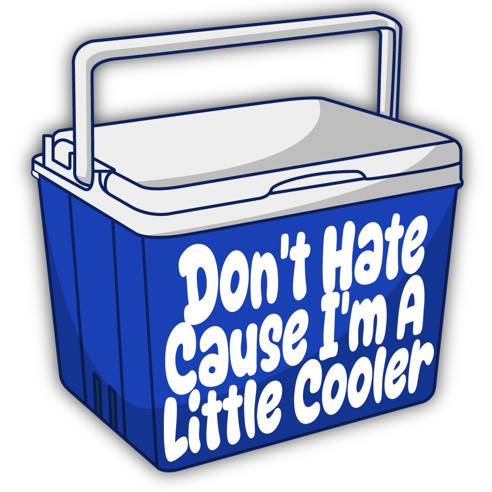 Don't Hate Cause I'm A Little Cooler Cut To Shape Vinyl Sticker