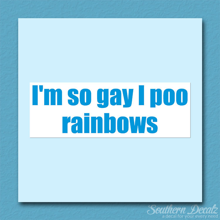 So Gay I Poo Rainbows – Vinyl Decal Sticker – c207 – 8.75" x 3"