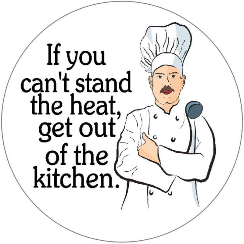 If You Can't Stand Heat Get Out Of Kitchen – 3 Pack Circle Stickers 3" x 3"