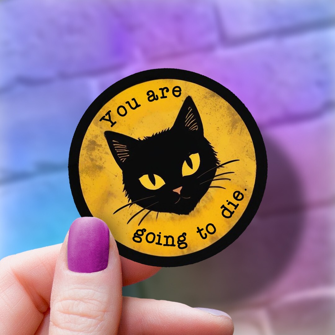 Edgy Black Cat Vinyl Sticker: "You Are Going to Die" Funny Laptop Decal, Meow