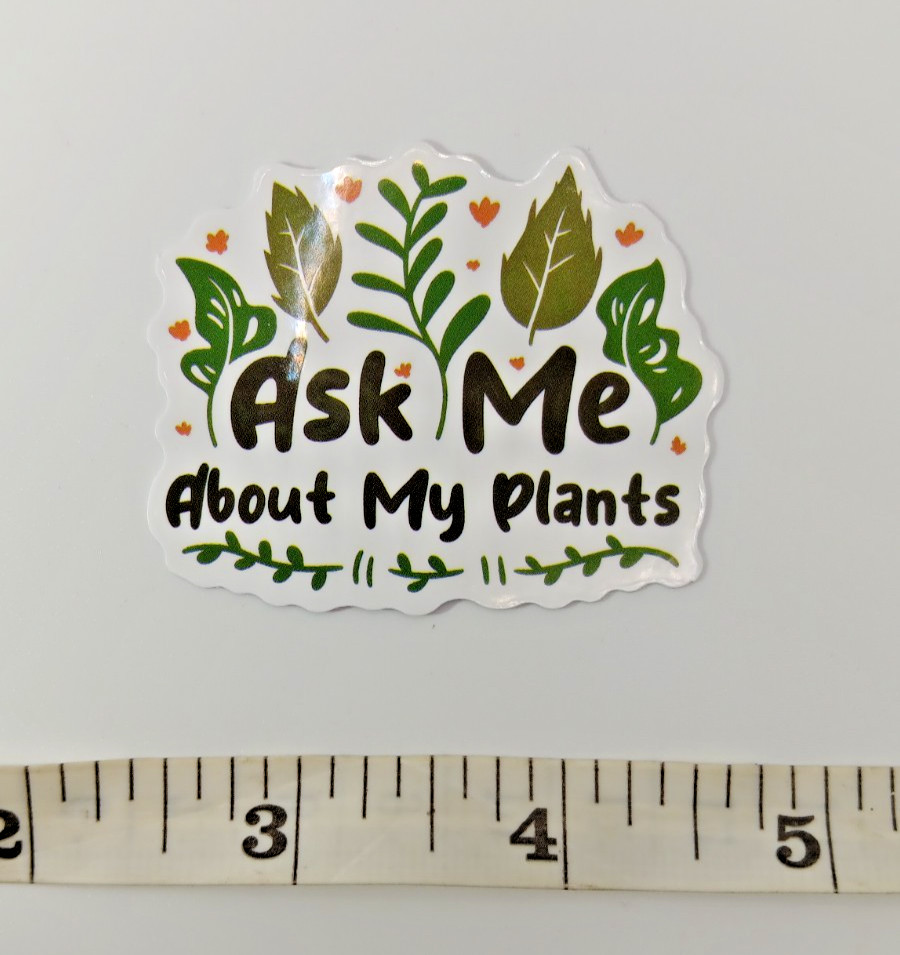 Plants-Gardening-Funny Humor Sarcastic Vinyl Sticker-Decal-NWOT-Free Shipping!