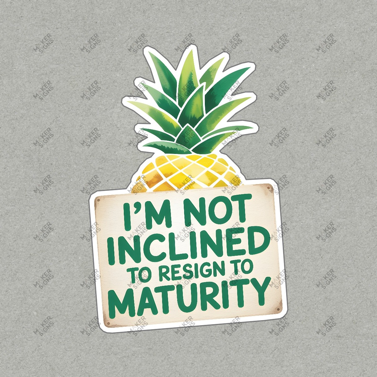 Fun Pineapple Sign Im Not Inclined to Resign to Maturity Whimsical #7561