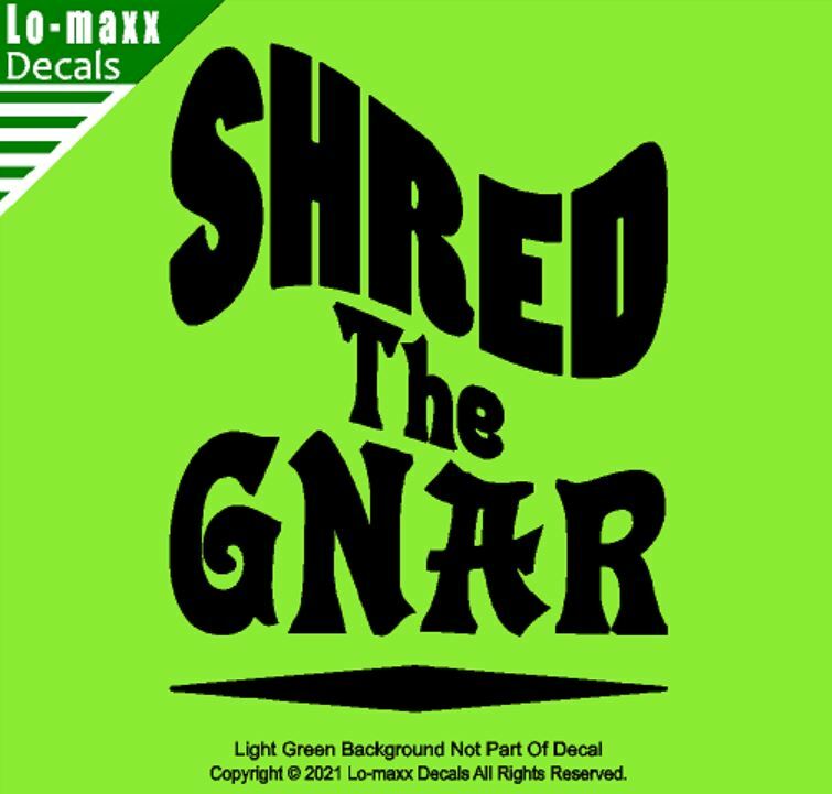 Shred The Gnar Whitewater Snowboarding Skateboarding Surfing Die Cut Vinyl Decal