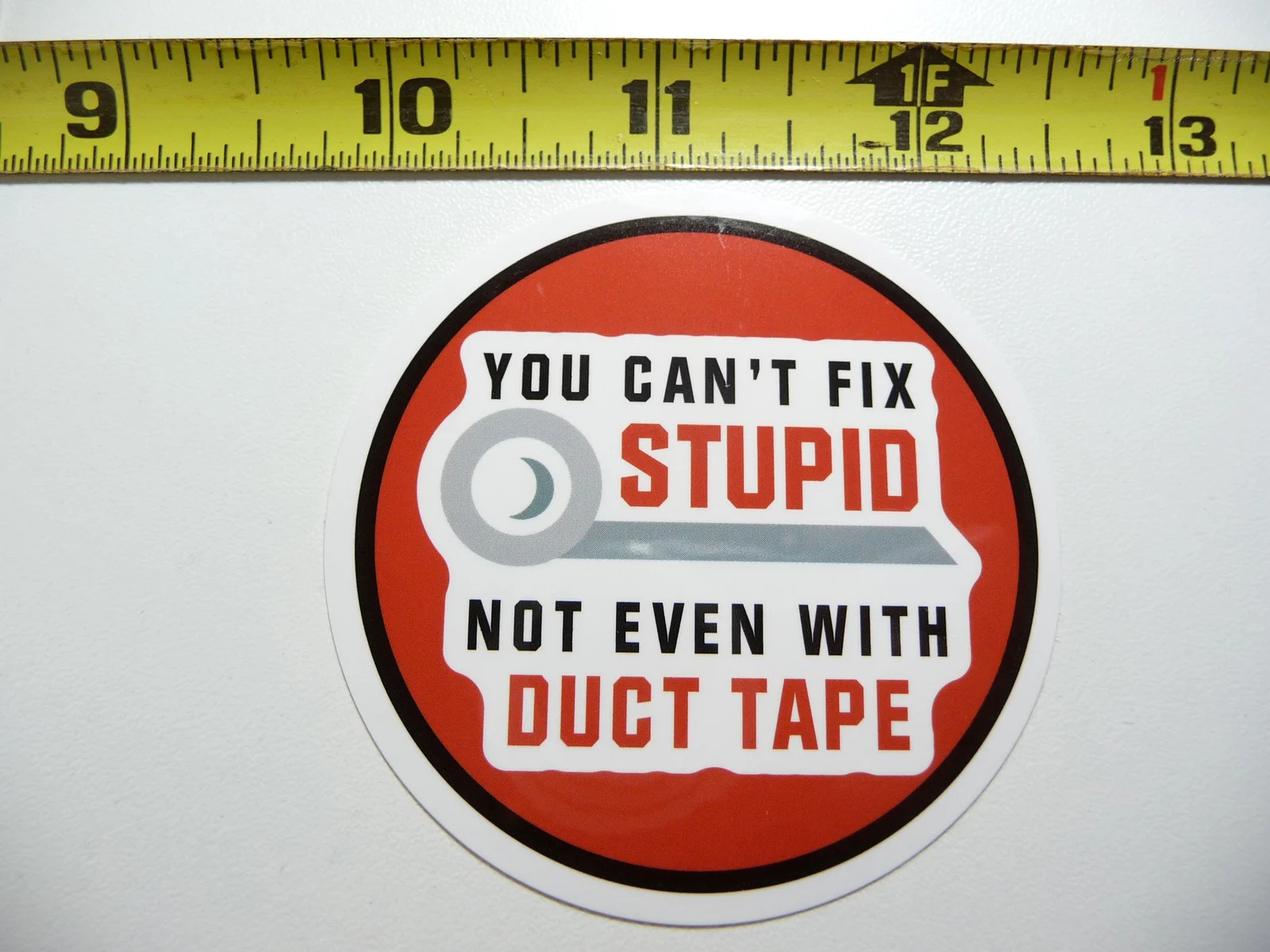 CAN'T FIX STUPID EVEN WITH DUCT TAPE SMALL STICKER DECAL WORK JOB BLUE COLLAR