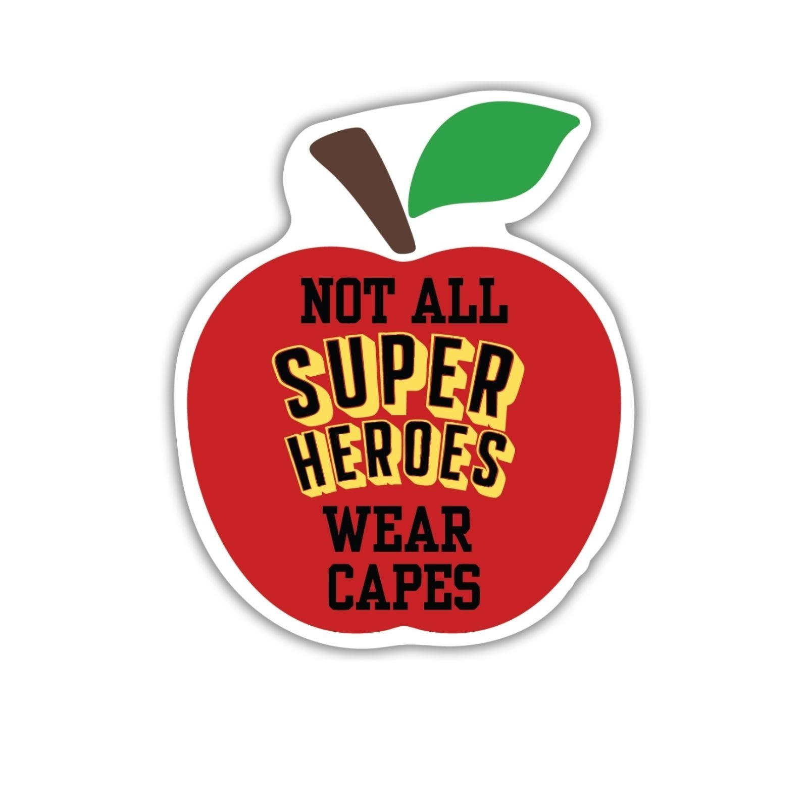 Teacher Appreciation Vinyl Sticker 2.5” – “Not All Superheroes Wear Capes” Apple