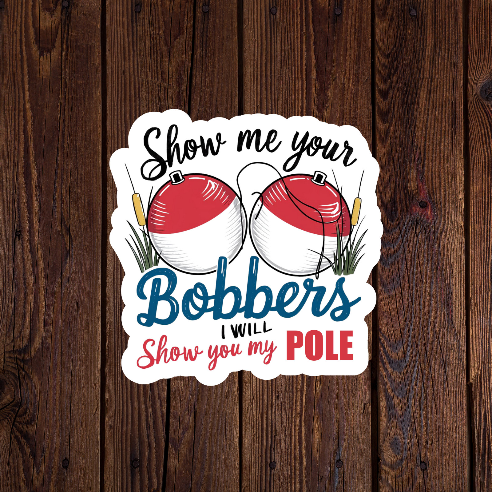 Fishing sticker vinyl decal bass show me your bobbers I will show you my pole