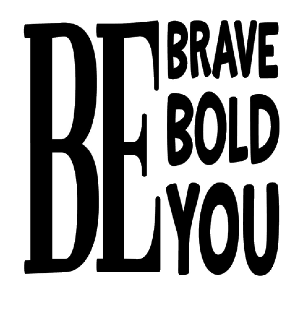 New Be Bold Brave You Vinyl Decal Car Window walls crafts tumblers cups Bottles