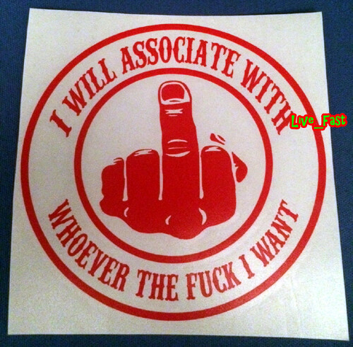 I WILL ASSOCIATE WITH WHOEVER THE F I WANT DECAL STICKER VINYL outlaw biker