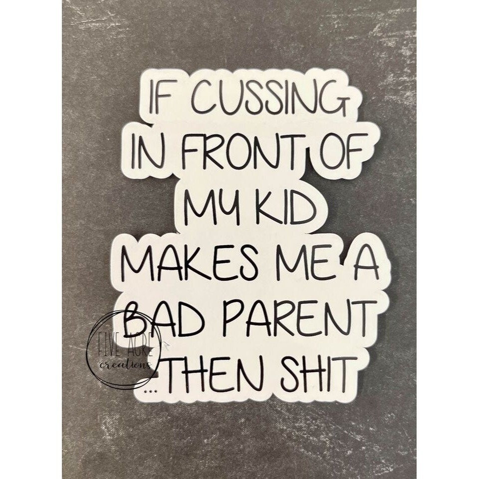 Funny Waterproof Decal | Weatherproof Sticker | If Cussing In Front Of Kids