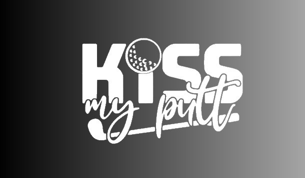KISS MY PUTT Golfing Die Cut Window Sticker Decal – Multiple Colors
