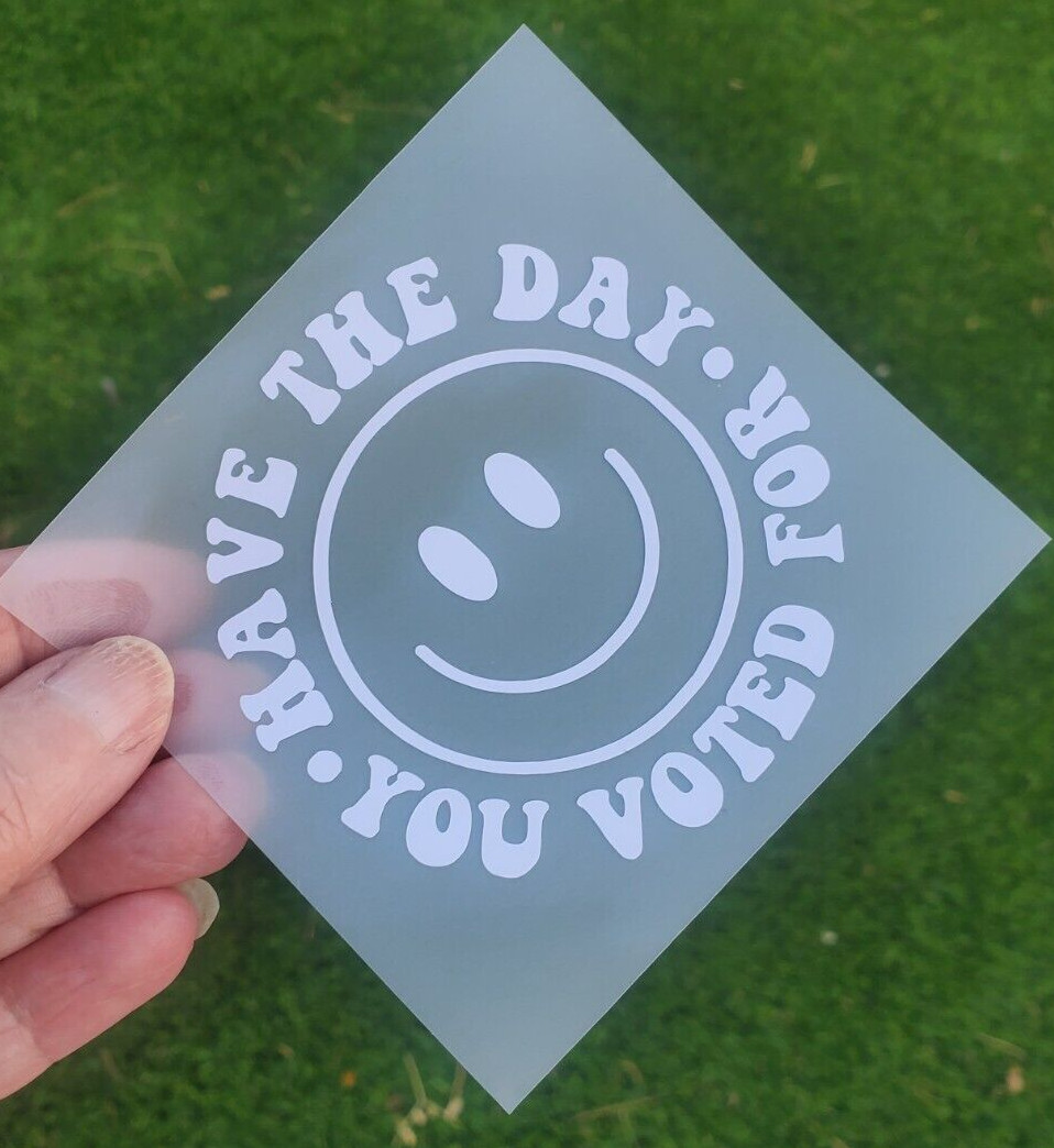 Have The Day You Voted For Decal, happy face sticker