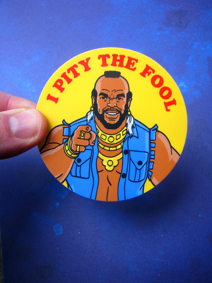 Mr. T – I Pity The Fool – 3" Vinyl Sticker 80s TV Decal Skateboard A-Team