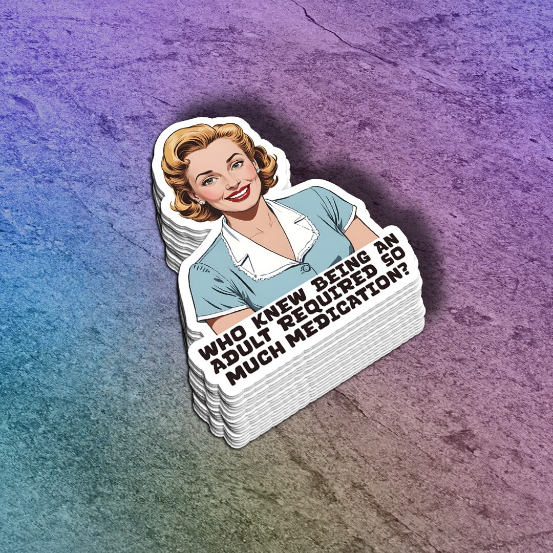 Funny "Who Knew Being An Adult Required So Much Medication" Vinyl Sticker