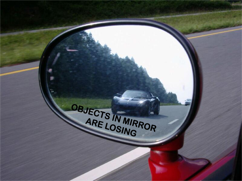 Objects in Mirror are Losing Custom Vinyl Sticker / Decal
