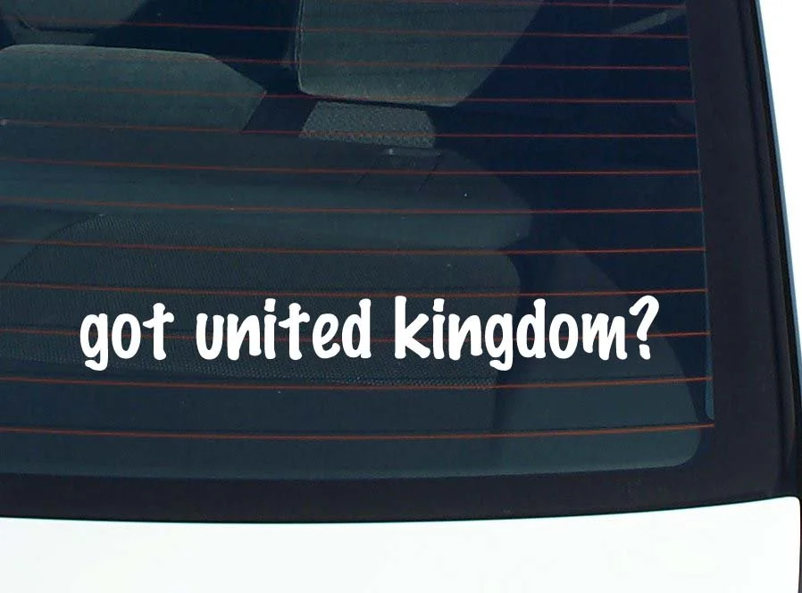 got united kingdom? CAR DECAL BUMPER STICKER VINYL FUNNY JOKE WINDOW