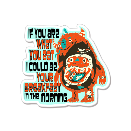 If You Are What You Eat Funny car bumper sticker decal 4" x 4"