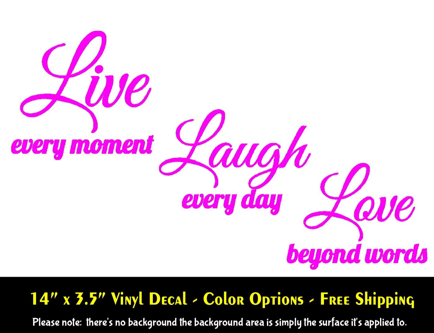 Live Every Moment Laugh Every Day Love Beyond Words Vinyl Decal – Color Options