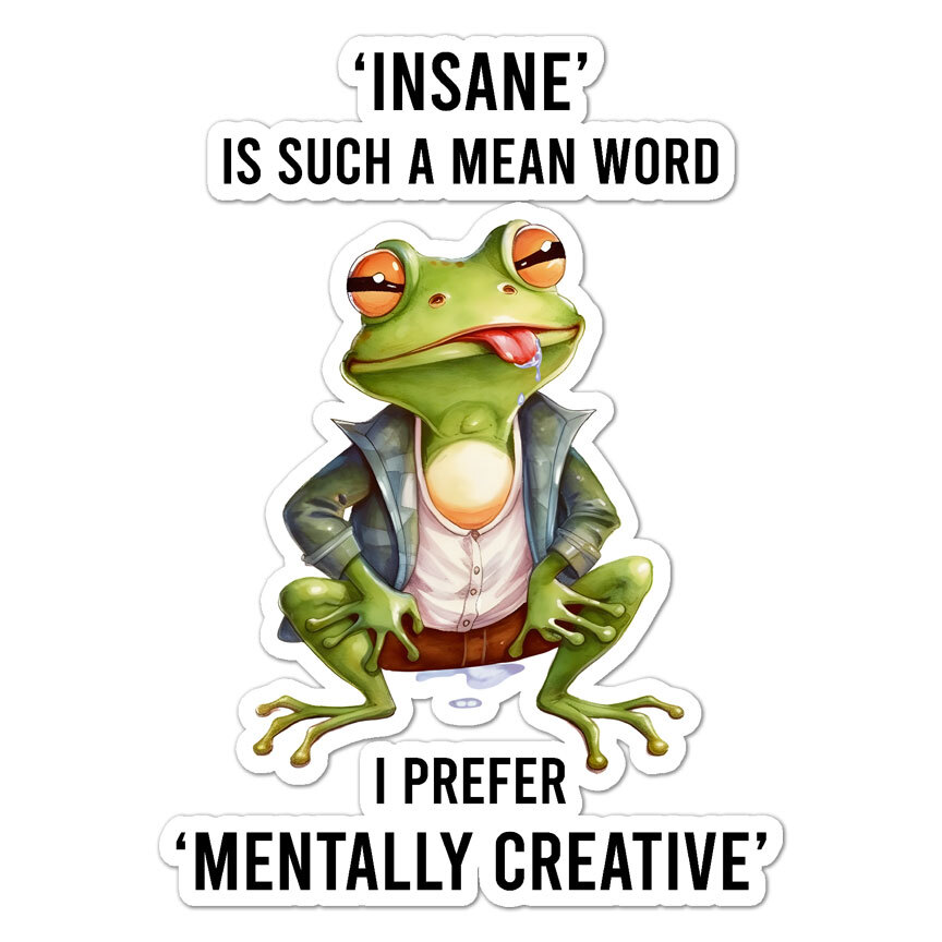 Insane Mentally Creative, Vinyl Decal Sticker, Indoor Outdoor, 3 Sizes, #9564