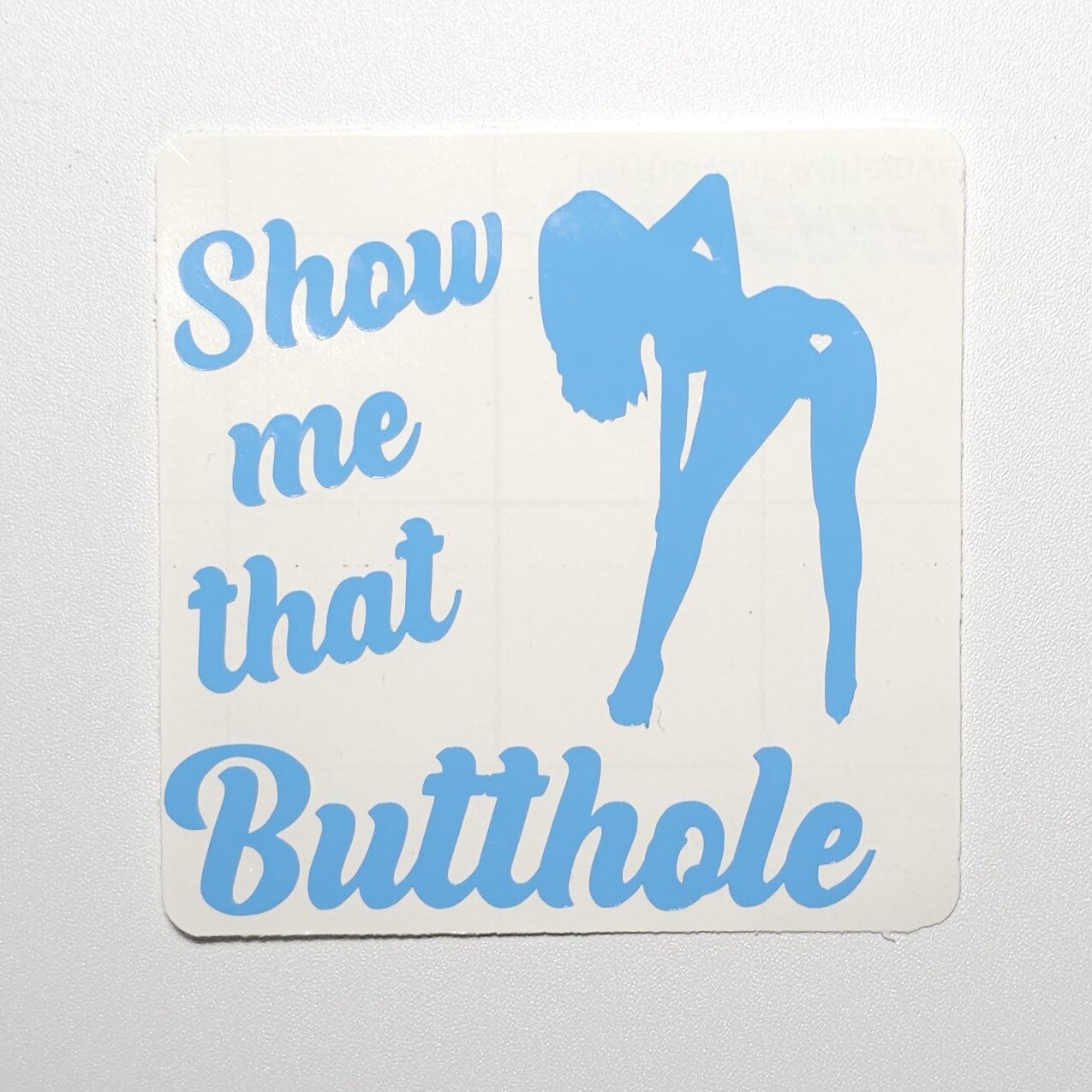 Show Me That Butthole – Vinyl Decal for Car/Truck/SUV 6" – 12 Colors Available