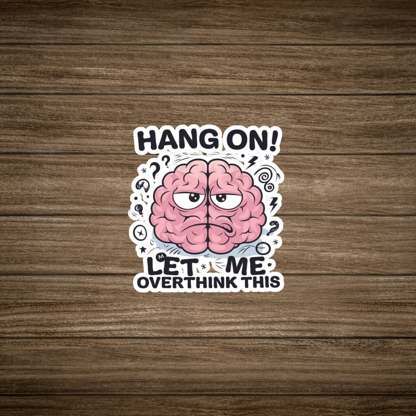 Funny Overthinking Brain Sticker – Hang On Let Me Overthink This Humor #1783