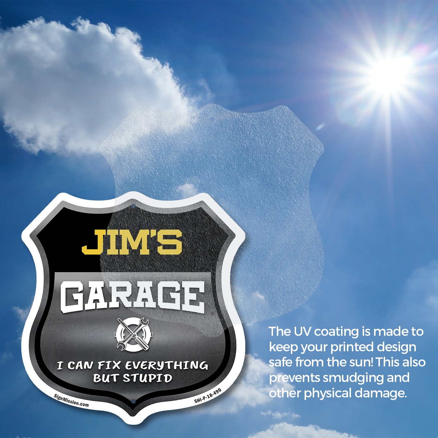 Jim's Garage I Can Fix Everything But Stupid Shield Shaped Sign Made in the USA