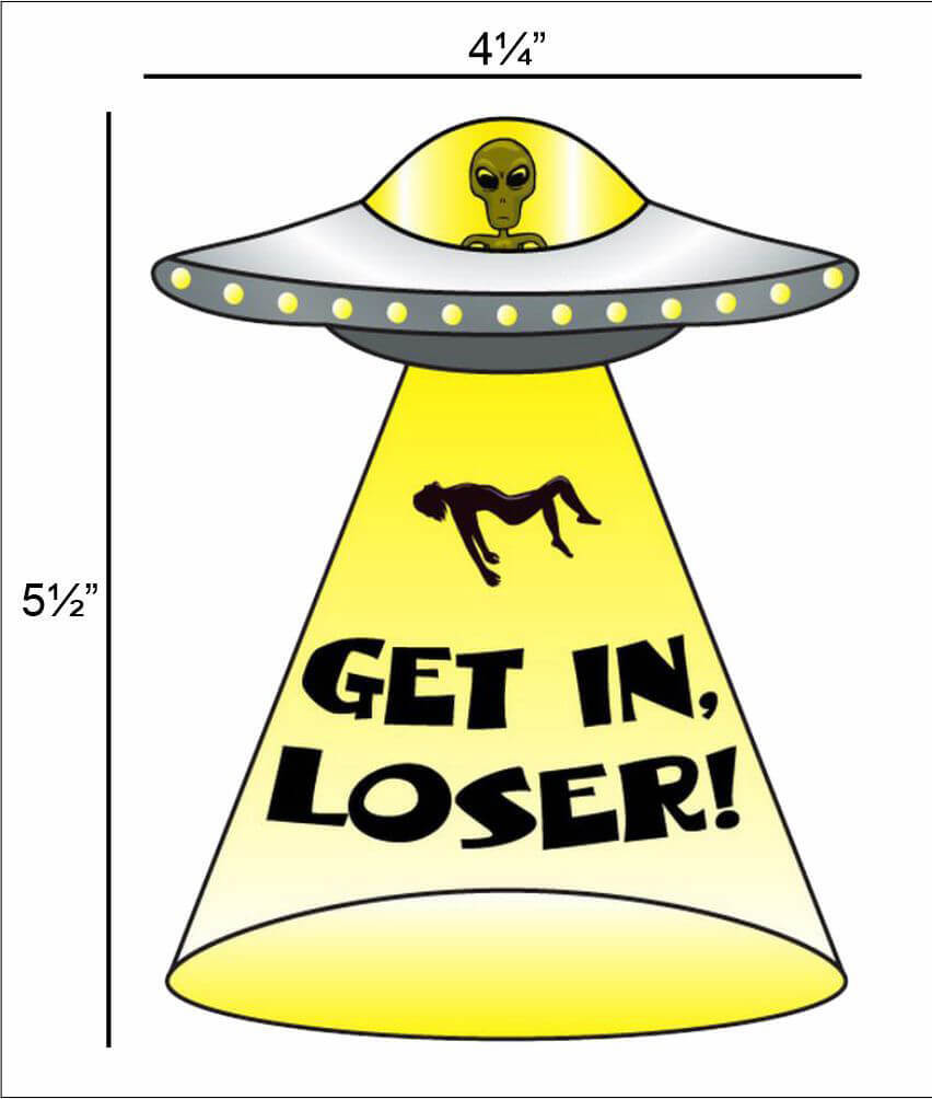 UFO Get In Loser – Postcard Sized Vinyl Sticker 5.5" x 4.25"