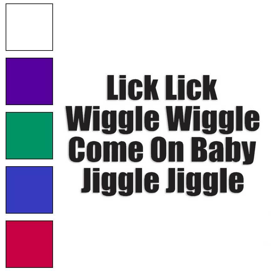 Lick Wiggle Baby Jiggle, Vinyl Decal Sticker, Multiple Colors & Sizes #3212