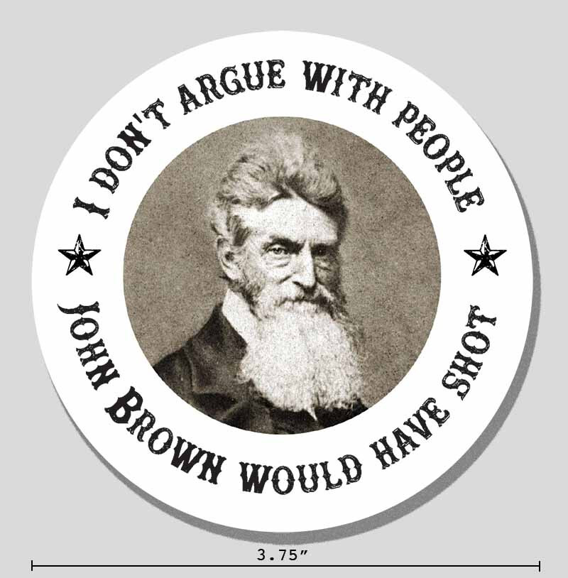John Brown Sticker "I Don't Argue With People" Historical 3.75" Vinyl Decal