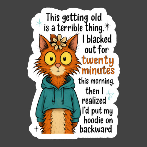 Cat Sticker Vinyl Decal Funny Getting Old Humor Sarcastic Coffee Quote
