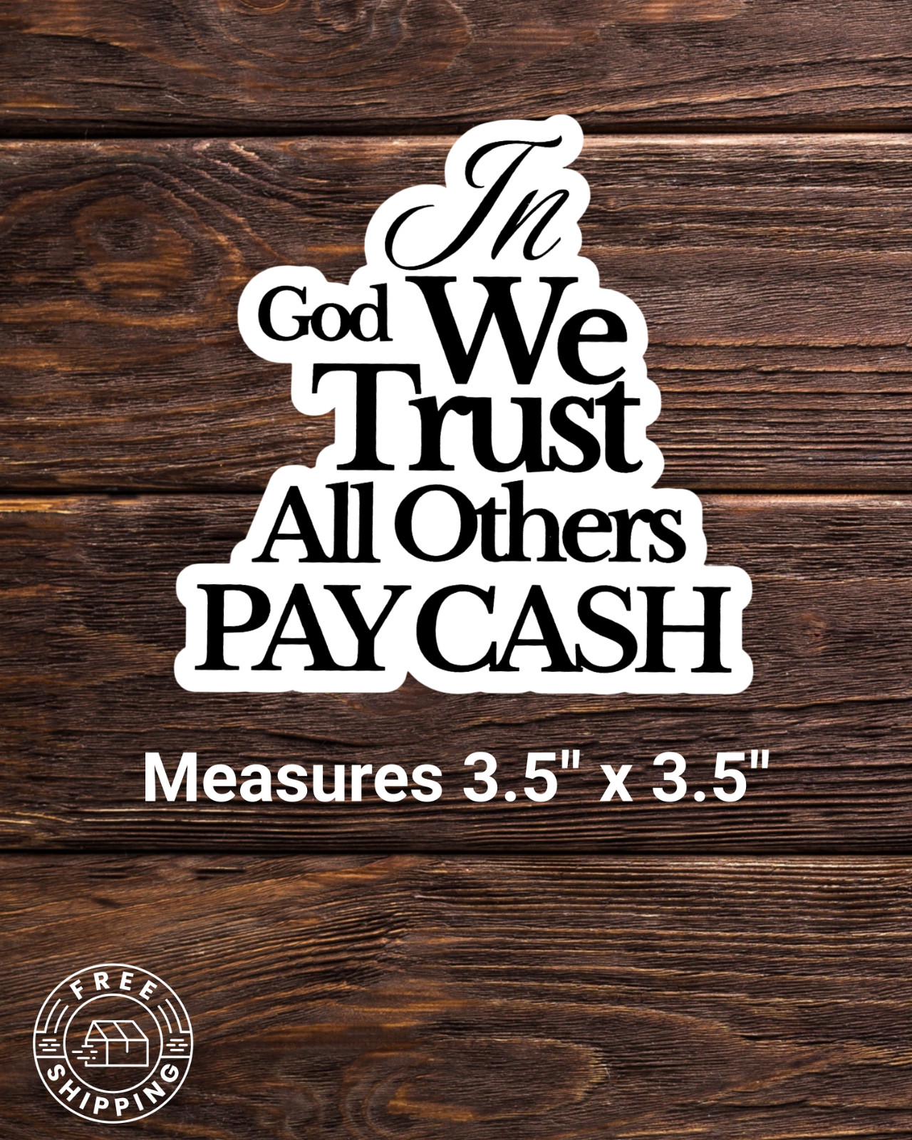 In God We Trust All Others Pay Cash 3.5" x 3.5" Sticker For Tumbler, Laptop