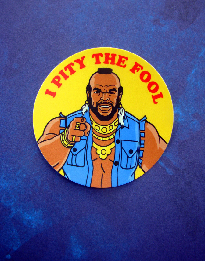 Mr. T – I Pity The Fool – 3" Vinyl Sticker 80s TV Decal Skateboard A-Team