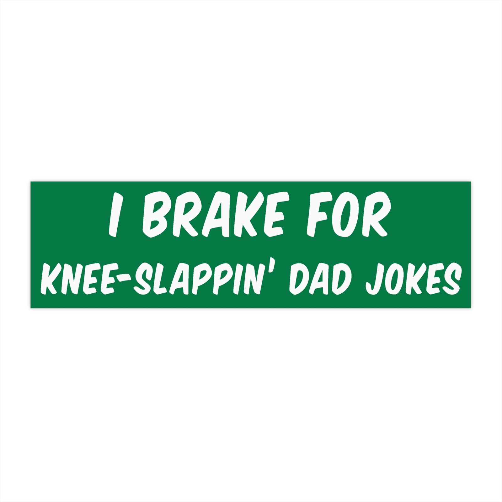I Brake For Knee-Slappin' Dad Jokes | Green Bumper Sticker