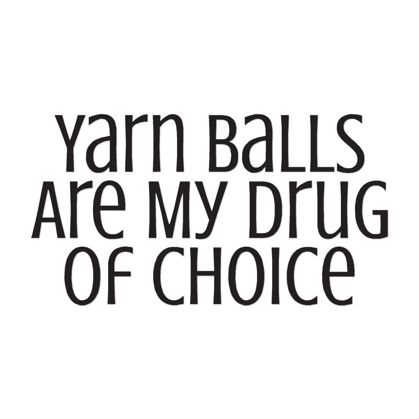 Yarn Balls Drug Of Choice – Decal Sticker – Multiple Colors & Sizes – ebn3781