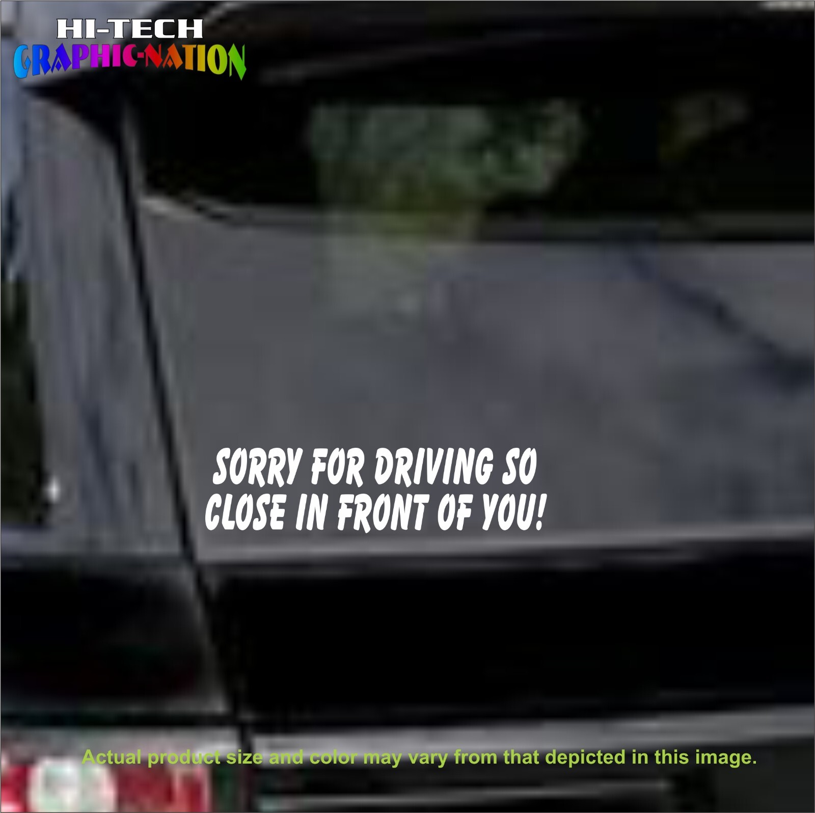 SORRY FOR DRIVING SO CLOSE IN FRONT OF YOU Vinyl Decal Sticker Car Funny Humor