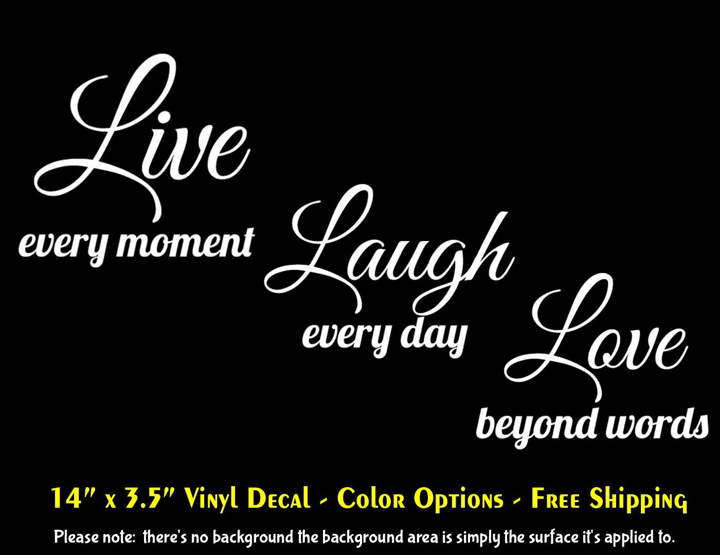 Live Every Moment Laugh Every Day Love Beyond Words Vinyl Decal – Color Options