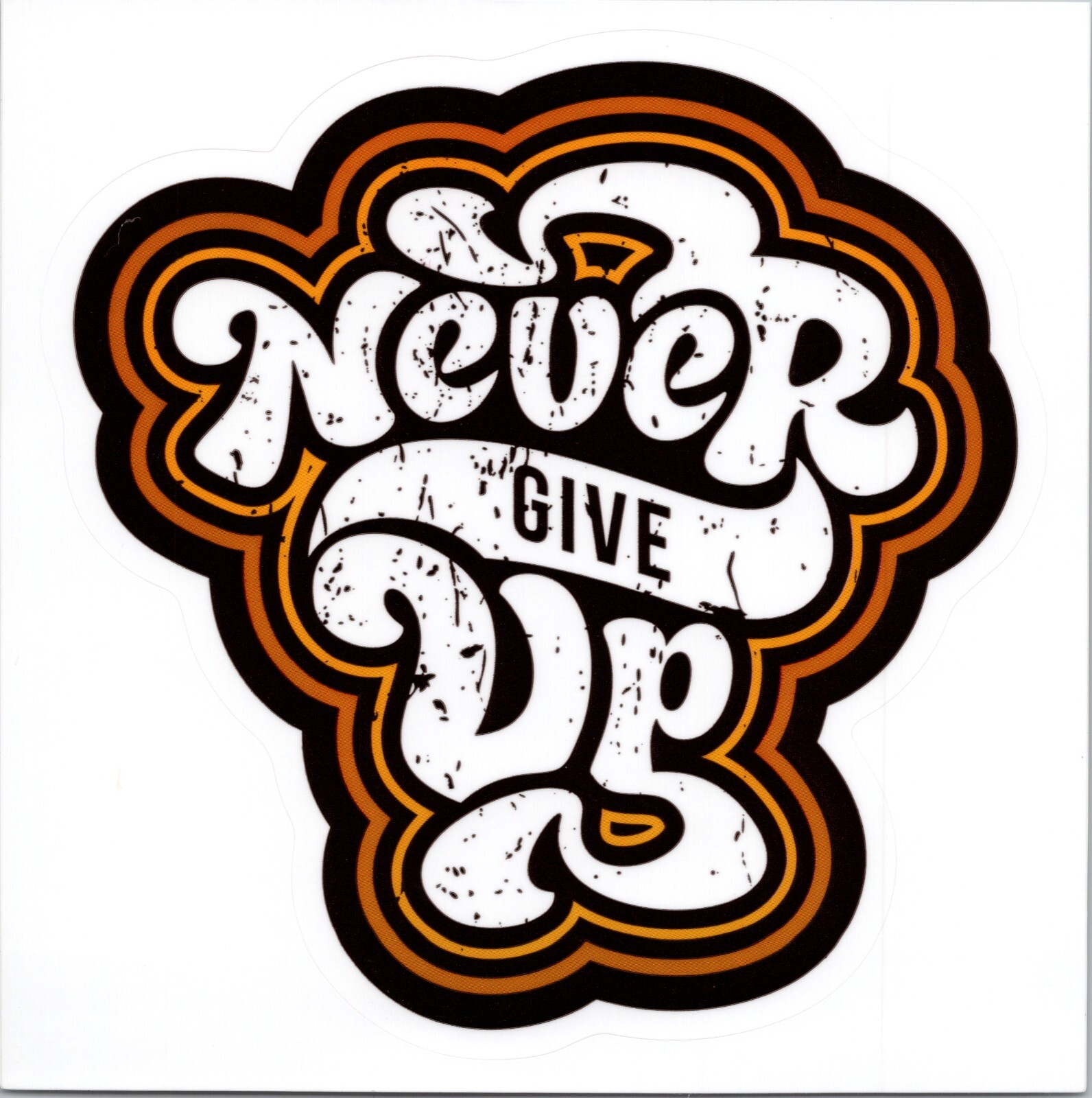 NEVER GIVE UP – Vinyl Sticker – 4.25in x 4.25in