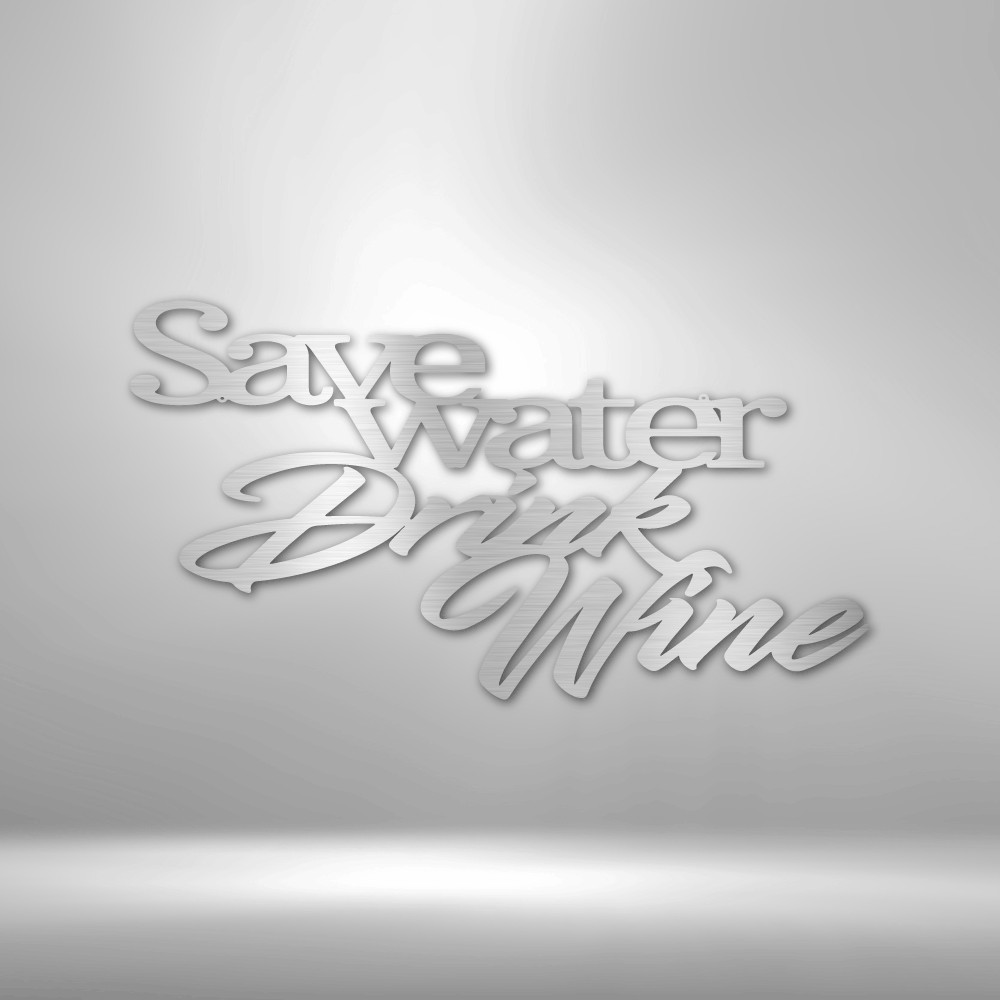Save Water Drink Wine – Stylized Word Quote – Metal Art Steel Sign – USA