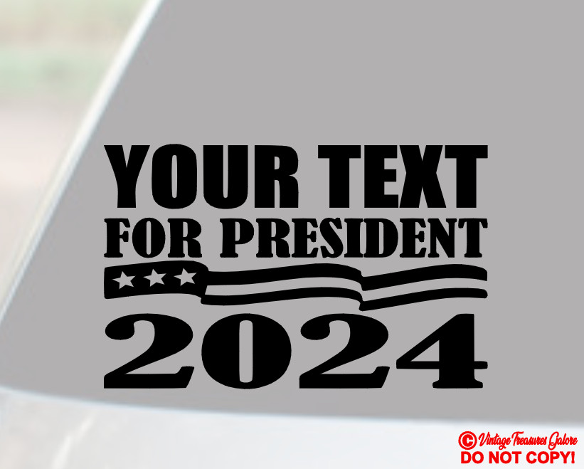 YOUR TEXT (CUSTOM NAME) FOR PRESIDENT 2024 Vinyl Decal Sticker Car Window Bumper